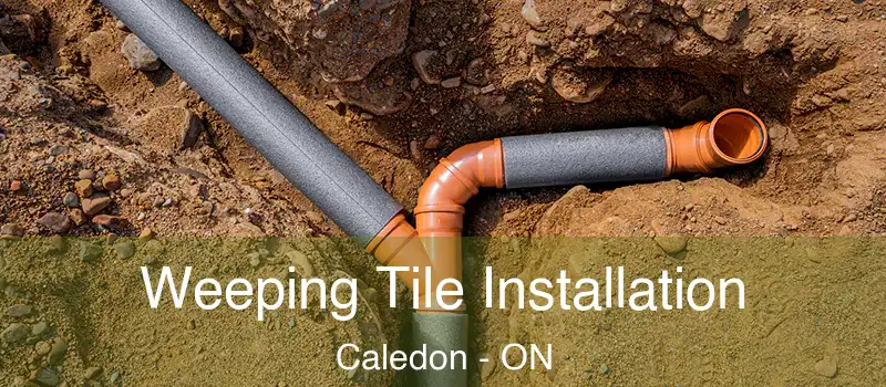 Weeping Tile Installation Caledon - ON